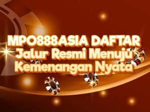 MPO888ASIA DAFTAR – Jalur Resmi Menuju Kemenangan Nyata