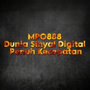 MPO888 Dunia Sinyal Digital Penuh Kecepatan
